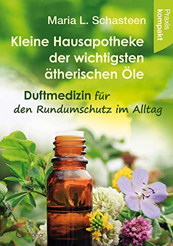 Kleine Hausapotheke der ätherischen Öle: Duftmedizin für den Rundumschutz im Alltag – Ratgeber kompakt von Crotona