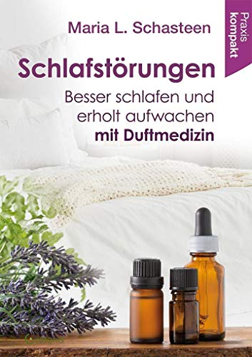 Schlafstörungen: Besser schlafen und erholt aufwachen mit Duftmedizin von Crotona Verlag GmbH