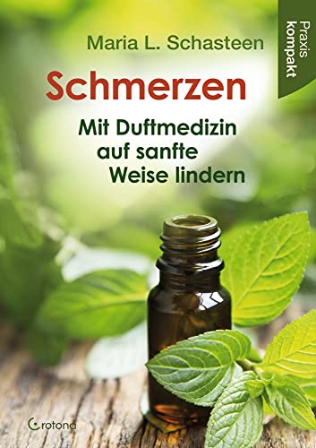 Schmerzen – Mit Duftmedizin auf sanfte Weise lindern: Ratgeber kompakt