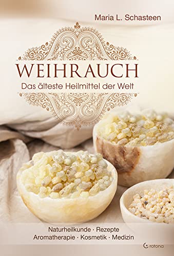 Weihrauch - Das älteste Heilmittel der Welt: Naturheilkunde, Rezepte, Aromatherapie, Kosmetik und Medizin Weihrauch - Das älteste Heilmittel der Welt: Naturheilkunde, Rezepte, Aromatherapie, Kosmetik und Medizin