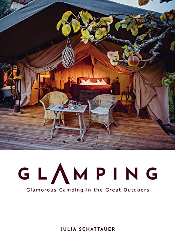 Glamping: Glamorous Camping in the Great Outdoors von Schiffer