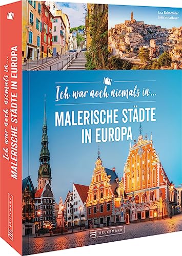 Städtereisen – Ich war noch niemals in ...: Malerische Städte in Europa entdecken. Auf zu 44 neuen Reisezielen in Europa von Bruckmann