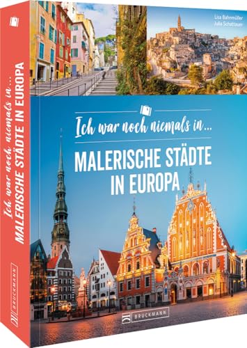 Städtereisen – Ich war noch niemals in ...: Malerische Städte in Europa entdecken. Auf zu 44 neuen Reisezielen in Europa von Bruckmann Verlag GmbH
