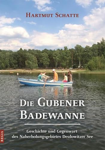 Die Gubener Badewanne: Geschichte und Gegenwart des Naherholungsgebietes Deulowitzer See