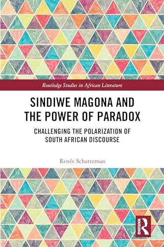 Sindiwe Magona and the Power of Paradox: Challenging the Polarization of South African Discourse (Routledge Studies in African Literature) von Routledge