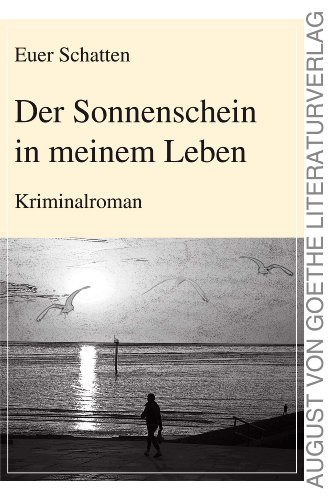 Der Sonnenschein in meinem Leben: Kriminalroman (August von Goethe Literaturverlag)