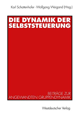 Die Dynamik der Selbststeuerung: Beiträge zur Angewandten Gruppendynamik von VS Verlag für Sozialwissenschaften