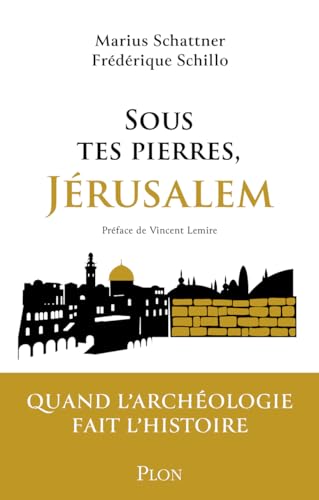 Sous tes pierres, Jérusalem: Quand l'archéologie fait l'Histoire von Plon