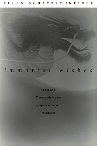 Immortal Wishes: Labor and Transcendence on a Japanese Sacred Mountain Immortal Wishes: Labor and Transcendence on a Japanese Sacred Mountain von Duke University Press