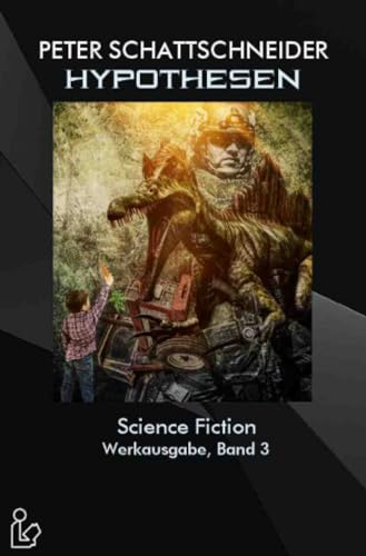 Hypothesen - Science Fiction - Werkausgabe, Band 3: Ausgewählte Erzählungen und Kurzgeschichten