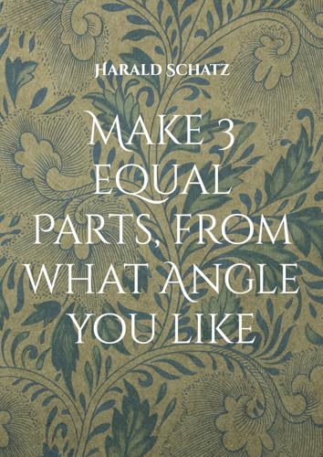 Make 3 equal Parts, from what Angle you like: My English Angle Cutting Techniques (Winkeldrittelungen Nach Harald Schatz) von BoD – Books on Demand