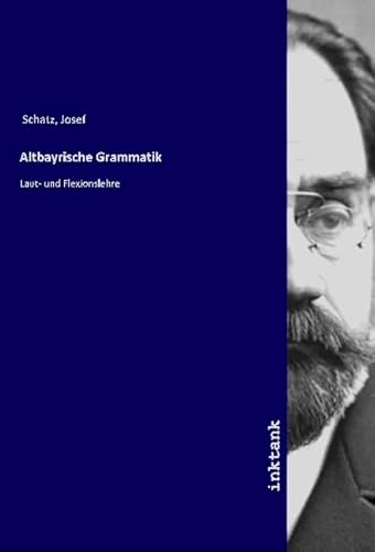 Altbayrische Grammatik: Laut- und Flexionslehre von Inktank-Publishing