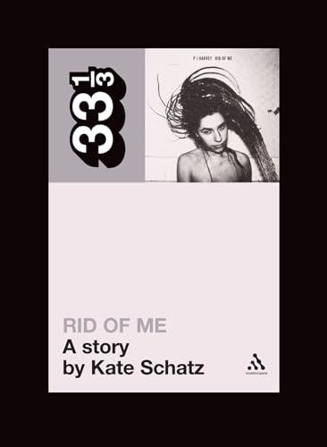 PJ Harvey's Rid of Me: A Story (33 1/3)