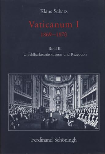 Vaticanum I, in 3 Bdn., Bd.3, Unfehlbarkeitsdiskussion und Rezeption: Band III: Unfehlbarkeitsdiskussion und Rezeption (Konziliengeschichte - Reihe A: Darstellungen / Vaticanum I) von SCHÖNINGH VERLAG IM WESTERMANN SCHULBUCH