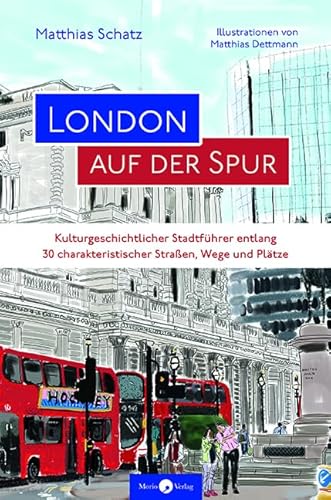 London auf der Spur: Kulturgeschichtlicher Stadtführer zu 30 Straßen, Wegen und Plätzen London auf der Spur: Kulturgeschichtlicher Stadtführer zu 30 Straßen, Wegen und Plätzen von Morio Verlag