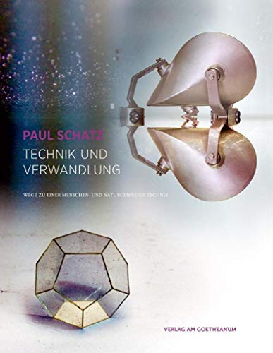 Technik und Verwandlung: Der Weg zu einer menschen- und naturgemäßen Technik von Verlag am Goetheanum