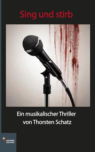 Sing und stirb: Ein musikalischer Thriller