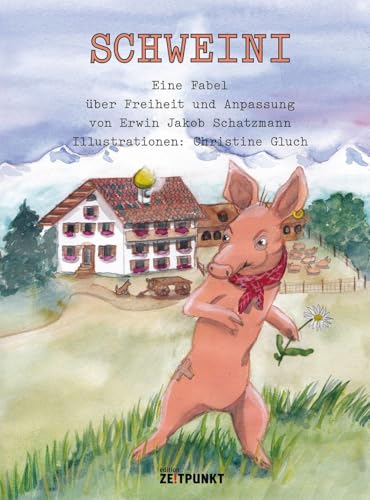Schweini: Eine Fabel über Freiheit und Anpassung von Zeitpunkt Verlag
