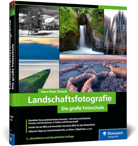 Landschaftsfotografie: Die große Fotoschule. Für Einsteiger und Fortgeschrittene – Technik, Licht und spektakuläre Motive (neue Auflage 2024)