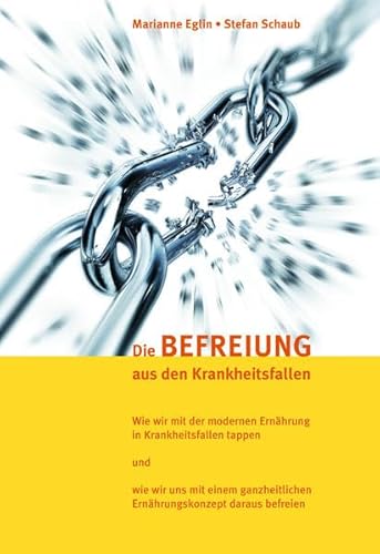 Die Befreiung aus den Krankheitsfallen: Ein ganzheitliches Ernährungskonzept für Gesundheit, Schönheit und Lebensfreude