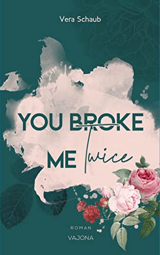 YOU BROKE ME Twice (Broke Me - Reihe 2) von VAJONA Verlag