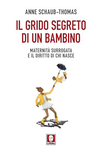 Il grido segreto di un bambino. Maternità surrogata e il diritto di chi nasce (I Draghi) von Lindau