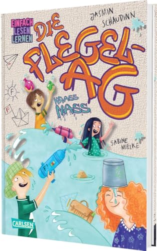 Die Flegel-AG: Krass nass!: Lustiges Erstlesebuch ab 6 für freche Leseanfänger*innen | perfekt zum Schulstart von Carlsen
