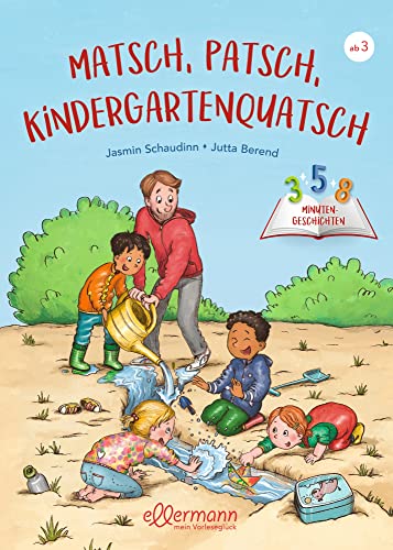 3-5-8 Minutengeschichten. Matsch, Patsch, Kindergartenquatsch: Warmherzige, lustige und lebensnahe Gutenachtgeschichten für Kinder ab 3 Jahren