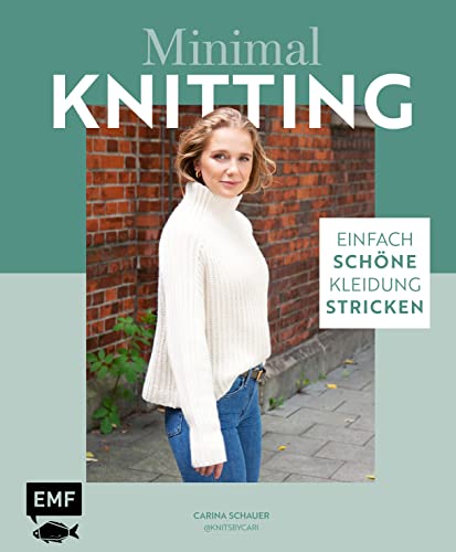 Minimal Knitting – Einfach schöne Kleidung stricken: Pullis, Cardigans, Schals und mehr: Strick-Basics für alle vier Jahreszeiten von Edition Michael Fischer