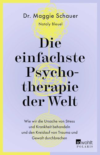 Die einfachste Psychotherapie der Welt: Wie wir die Ursache von Stress und Krankheit behandeln und den Kreislauf von Trauma und Gewalt durchbrechen Die einfachste Psychotherapie der Welt: Wie wir die Ursache von Stress und Krankheit behandeln und den Kreislauf von Trauma und Gewalt durchbrechen