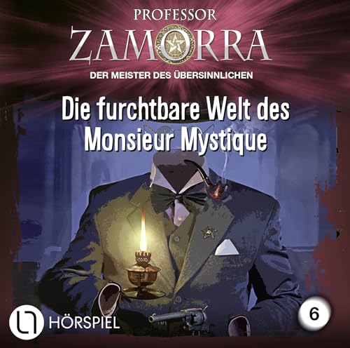 Professor Zamorra - Folge 6: Die furchtbare Welt des Monsieur Mystique. Hörspiel. (Professor Zamorra Hörspiele, Band 6) von Lübbe Audio