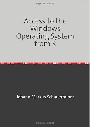 Access to the Windows Operating System from R Access to the Windows Operating System from R von epubli