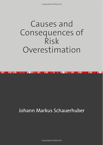 Causes and Consequences of Risk Overestimation Causes and Consequences of Risk Overestimation von epubli