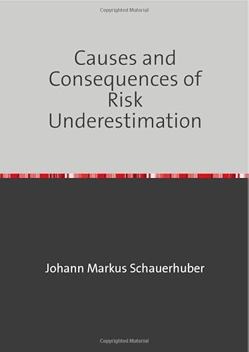 Causes and Consequences of Risk Underestimation Causes and Consequences of Risk Underestimation von epubli