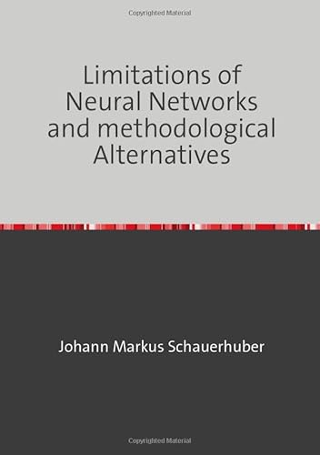 Limitations of Neural Networks and methodological Alternatives Limitations of Neural Networks and methodological Alternatives von epubli