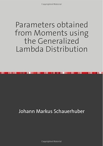 Parameters obtained from Moments using the Generalized Lambda Distribution Parameters obtained from Moments using the Generalized Lambda Distribution von epubli