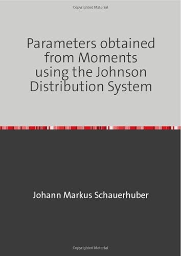Parameters obtained from Moments using the Johnson Distribution System Parameters obtained from Moments using the Johnson Distribution System von epubli