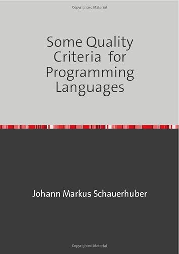 Some Quality Criteria for Programming Languages Some Quality Criteria for Programming Languages von epubli