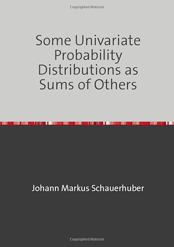 Some Univariate Probability Distributions as Sums of Others Some Univariate Probability Distributions as Sums of Others von epubli