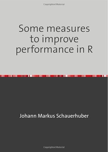 Some measures to improve performance in R Some measures to improve performance in R von epubli