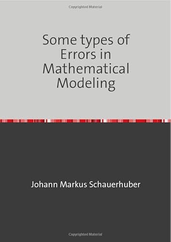Some types of Errors in Mathematical Modeling Some types of Errors in Mathematical Modeling von epubli