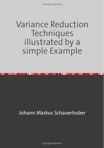Variance Reduction Techniques illustrated by a simple Example Variance Reduction Techniques illustrated by a simple Example von epubli