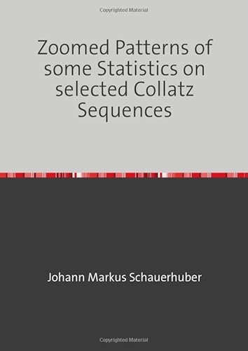 Zoomed Patterns of some Statistics on selected Collatz Sequences Zoomed Patterns of some Statistics on selected Collatz Sequences von epubli