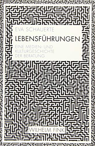 Lebensführungen: Eine Medien- und Kulturgeschichte der Beratung