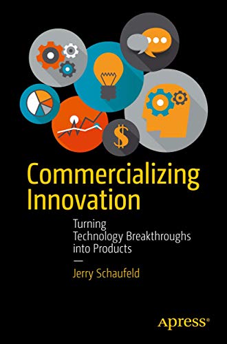 Commercializing Innovation: Turning Technology Breakthroughs into Products von Apress