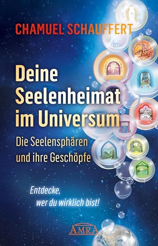 DEINE SEELENHEIMAT IM UNIVERSUM. Die Seelensphären und ihre Geschöpfe: Entdecke, wer du wirklich bist!