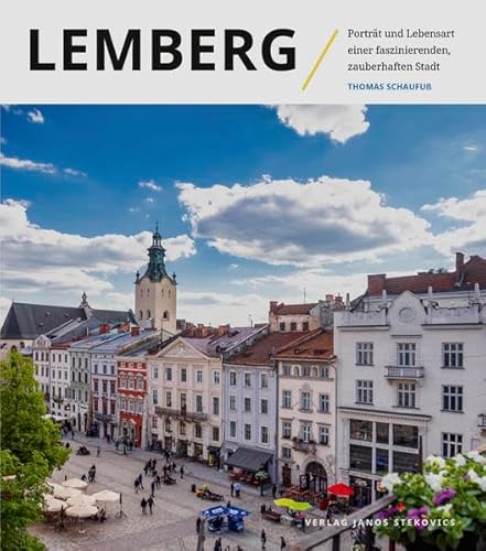 Lemberg: Porträt und Lebensart einer faszinierenden, zauberhaften Stadt