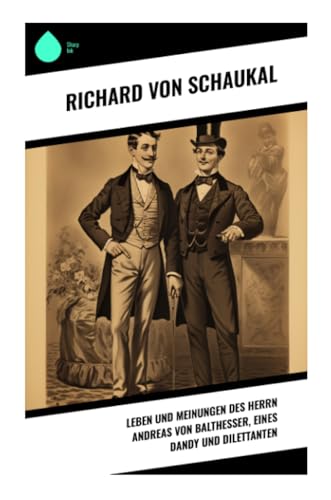 Leben und Meinungen des Herrn Andreas von Balthesser, eines Dandy und Dilettanten