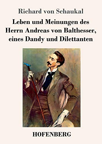 Leben und Meinungen des Herrn Andreas von Balthesser, eines Dandy und Dilettanten von Hofenberg