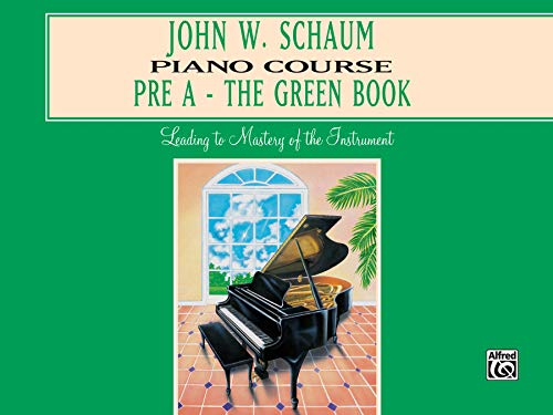 John W. Schaum Piano Course, Pre-A: The Green Book: Leading to Mastery of the Instrument John W. Schaum Piano Course, Pre-A: The Green Book: Leading to Mastery of the Instrument
